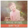 Nature Sounds Paradise - Nature Sounds: Baby Yoga – Happy Baby Music Therapy, Calm Your Child, Zen Meditation, Harmony and Serenity, Body & Soul